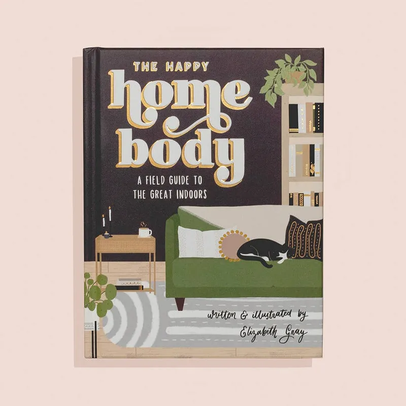 The Happy Homebody: A Field Guide To The Great Indoors